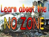 Learn about the NO ZONE